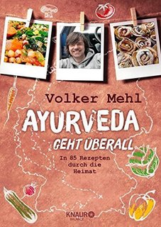 Ayurveda geht überall - In 85 Rezepten durch die Heimat von Volker Mehl