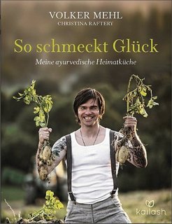 So schmeckt Glück - meine ayurvedische Heimatküche von Volker Mehl 